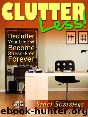 Clutter-Less! How to Declutter Your Life and Become Stress Free Forever by Summers Staci