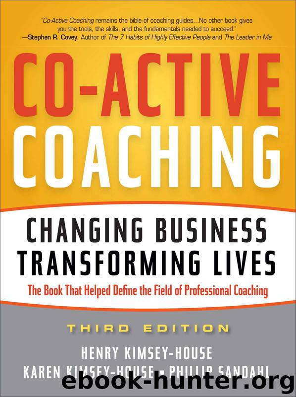Co-Active Coaching, 3rd Edition : Changing Business, Transforming Lives by Phillip Sandahl & Henry Kimsey-House & Karen Kimsey-House