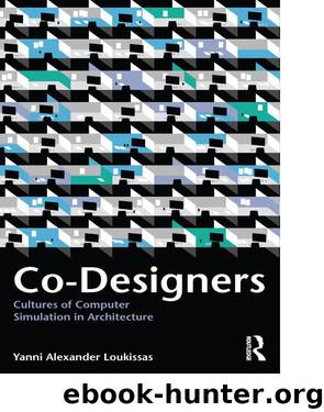 Co-Designers: Cultures of Computer Simulation in Architecture by Yanni Alexander Loukissas
