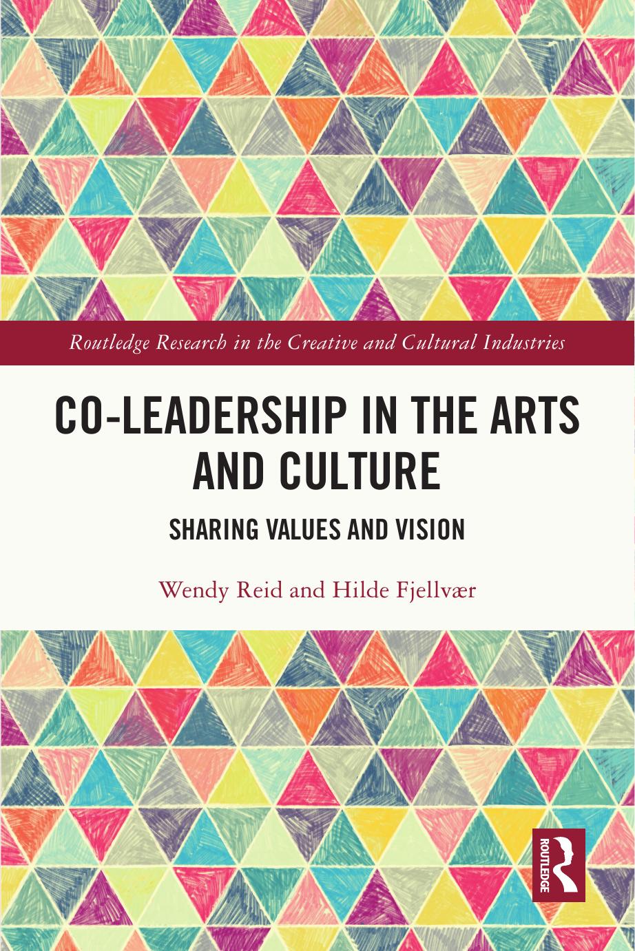 Co-Leadership in the Arts and Culture: Sharing Values and Vision by Wendy Reid Hilde Fjellvær