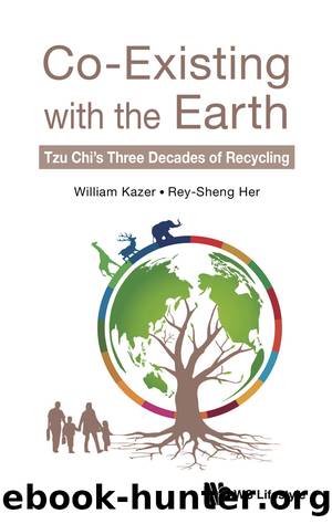 Co-existing With The Earth: Tzu Chi's Three Decades Of Recycling by William Kazer;Rey-sheng Her;