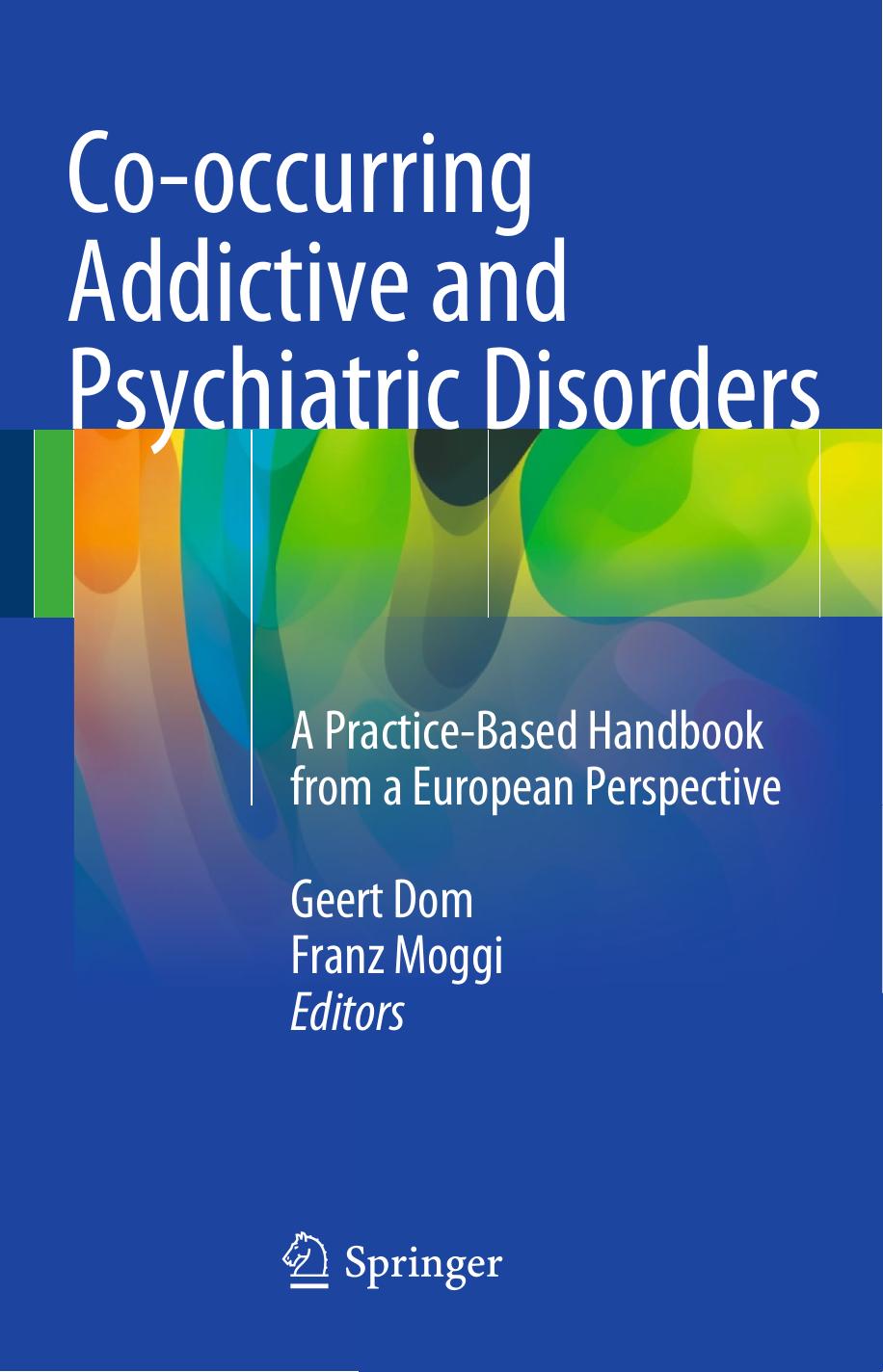 Co-occurring Addictive and Psychiatric Disorders: A Practice-Based Handbook from a European Perspective by Geert Dom Franz Moggi (eds.)
