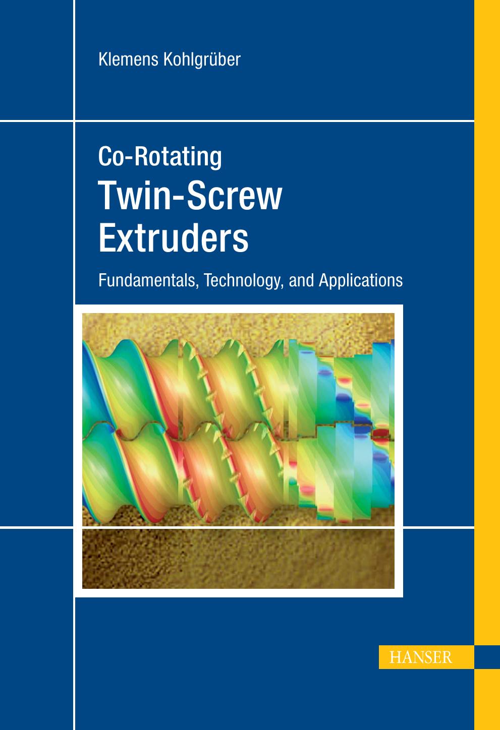 Co-rotating twin-screw extruders : fundamentals, technology, and applications by Klemens Kohlgrüber