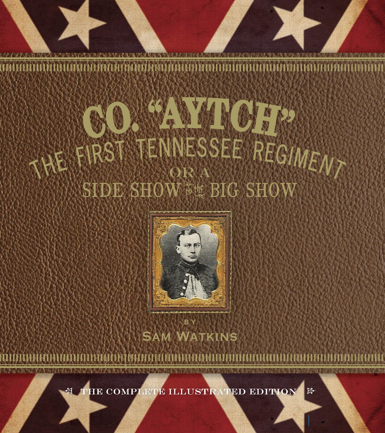 Co. Â«AytchÂ», The First Tennessee Regiment or a Side Show to the Big Show: The Complete Illustrated Edition by Sam Watkins James McPherson