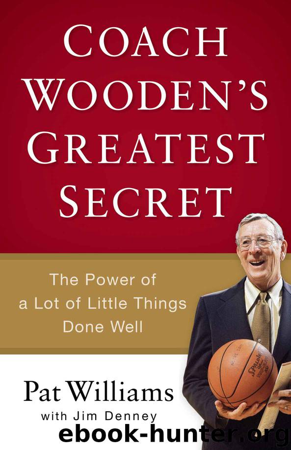 Coach Wooden's Greatest Secret: The Power of a Lot of Little Things Done Well by Williams Pat