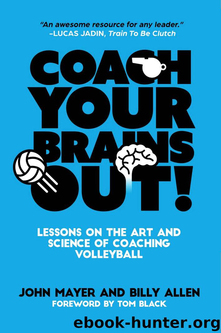 Coach Your Brains Out: Lessons On The Art And Science Of Coaching Volleyball by John Mayer & Billy Allen