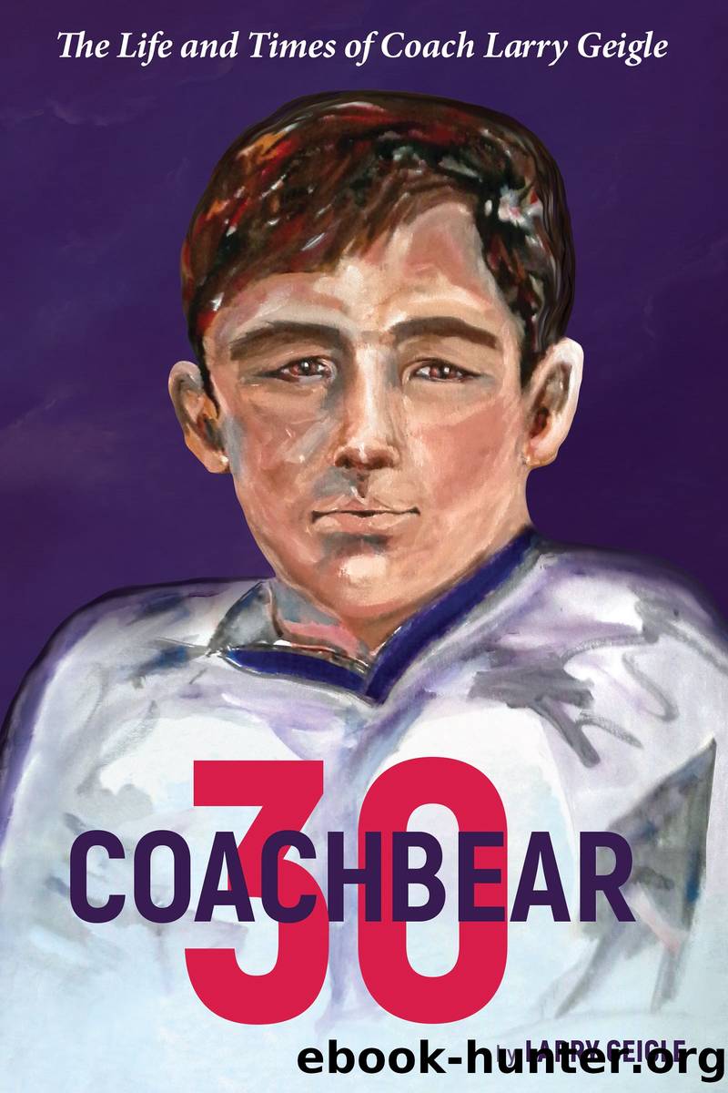 Coachbear 30: The Life and times of Coach Larry Geigle by Larry Geigle