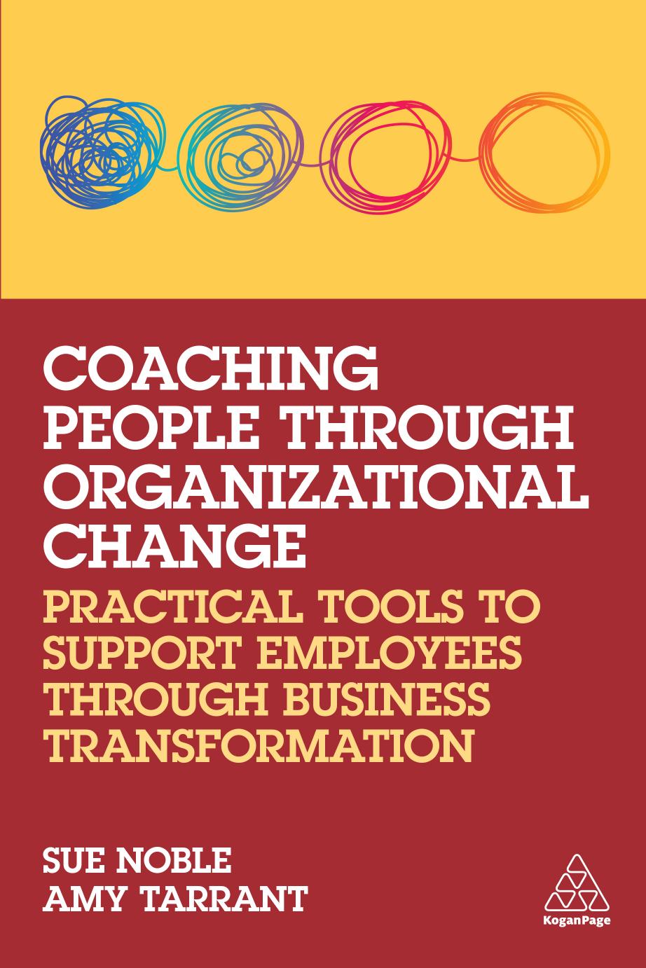 Coaching People through Organizational Change: Practical Tools to Support Employees through Business Transformation by Sue Noble Amy Tarrant