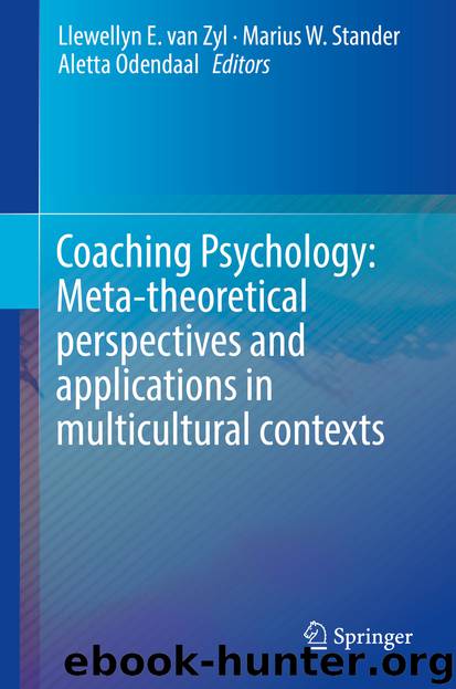 Coaching Psychology: Meta-theoretical perspectives and applications in multicultural contexts by Llewellyn E. van Zyl Marius W. Stander & Aletta Odendaal
