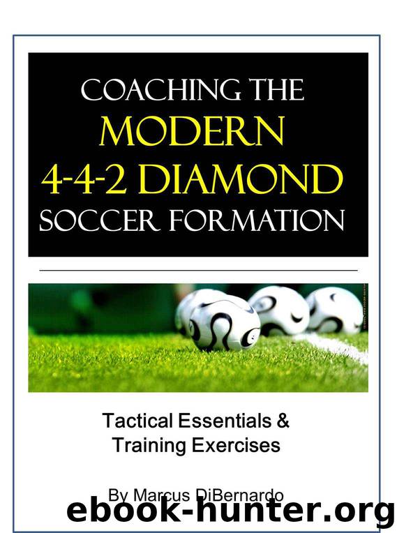 Coaching The Modern 4-4-2 Diamond Soccer Formation: Tactics & Training Exercises by Marcus DiBernardo