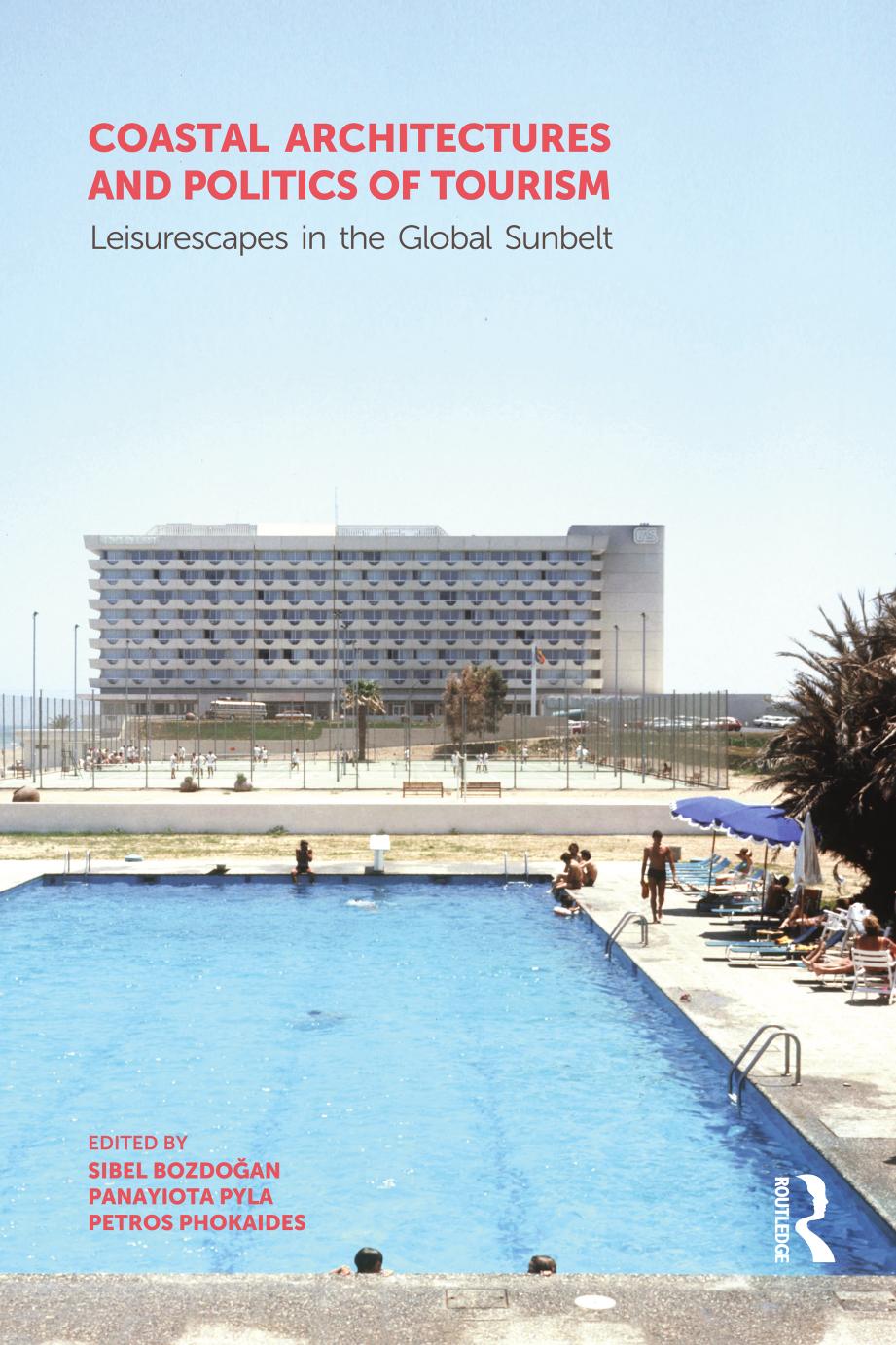 Coastal Architectures and Politics of Tourism; Leisurescapes in the Global Sunbelt by Sibel Bozdoǧan & Petros Phokaides