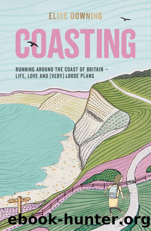 Coasting: Running Around the Coast of Britain â Life, Love and (Very) Loose Plans by Elise Downing