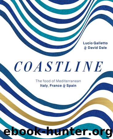 Coastline: The food of Mediterranean Spain, France and Italy by Galletto Lucio & Dale David