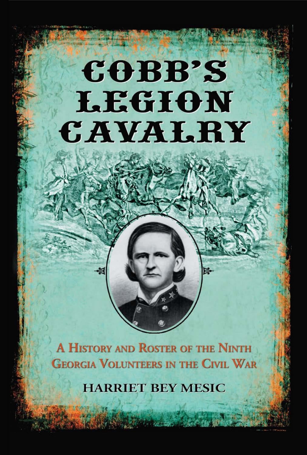 Cobb's Legion Cavalry: A History and Roster of the Ninth Georgia Volunteers in the Civil War by Harriet Bey Mesic