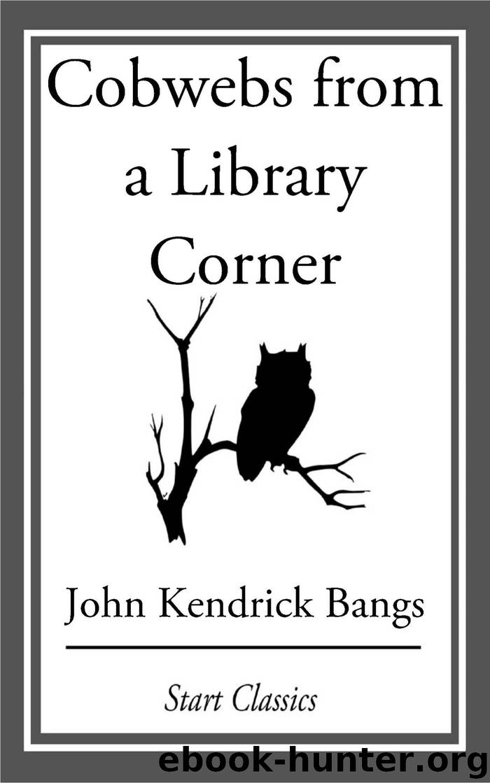Cobwebs from a Library Corner by John Kendrick Bangs