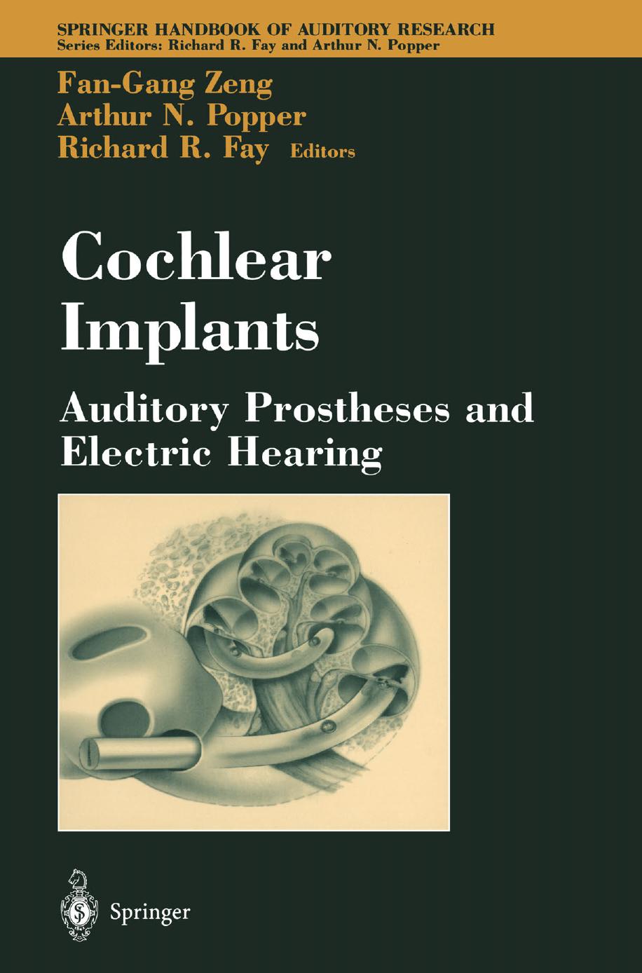 Cochlear Implants: Auditory Prostheses and Electric Hearing by Fan-Gang Zeng (auth.) Fan-Gang Zeng Arthur N. Popper Richard R. Fay (eds.)
