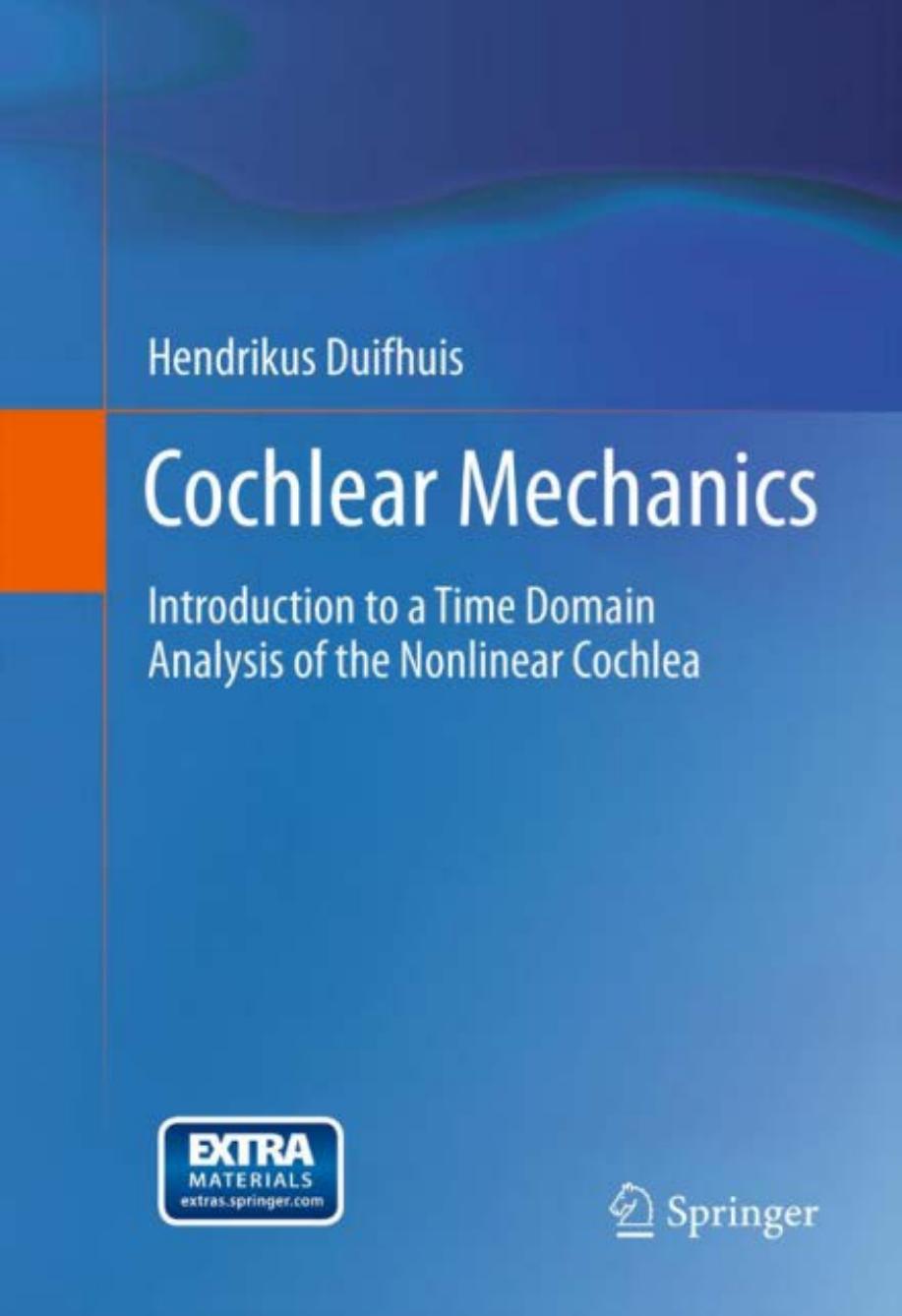 Cochlear Mechanics: Introduction to a Time Domain Analysis of the Nonlinear Cochlea by Hendrikus Duifhuis (auth.)
