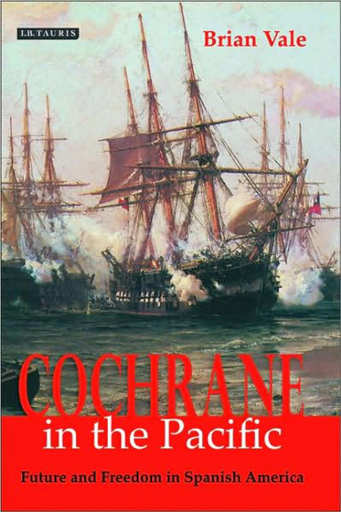 Cochrane in the Pacific: Fortune and Freedom in Spanish America by Brian Vale