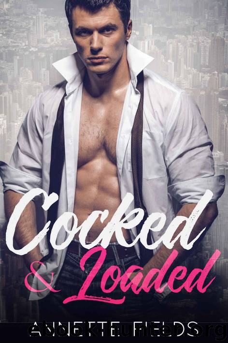 Cocked and Loaded: A Billionaire Romance (Small Town Bad Boys Book 4) by Annette Fields