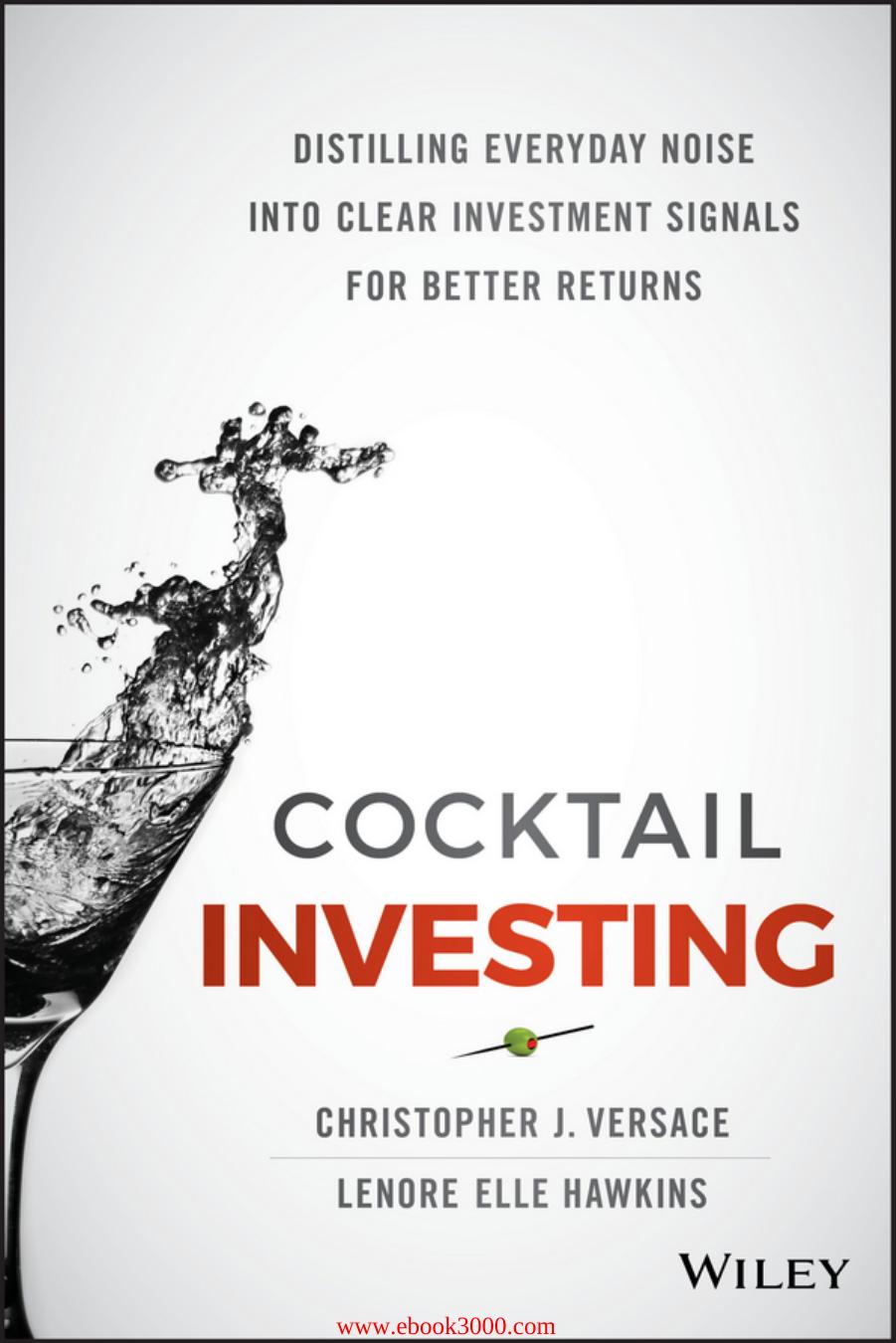 Cocktail Investing: Distilling Everyday Noise into Clear Investment Signals for Better Returns by Unknow