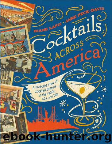 Cocktails Across America: A Postcard View of Cocktail Culture in the 1930s, '40s, and '50s by Diane Lapis & Anne Peck-Davis