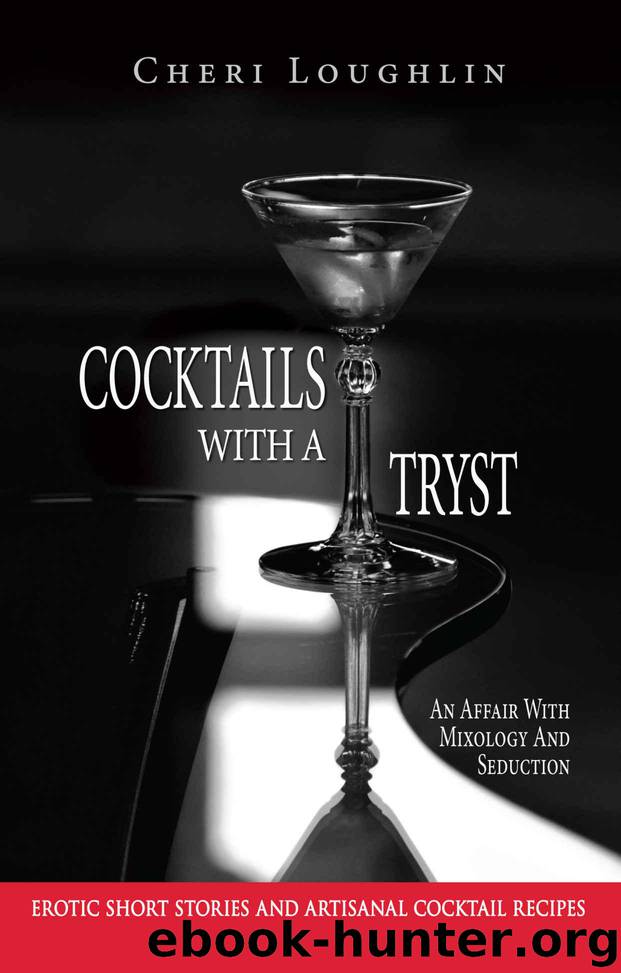 Cocktails With a Tryst: An Affair With Mixology and Seduction by Loughlin Cheri
