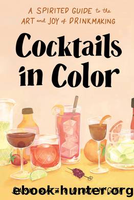Cocktails in Color: A Spirited Guide to the Art and Joy of Drinkmaking by Sammi Katz and Olivia McGiff