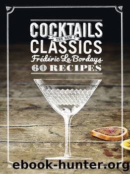 Cocktails: The New Classics: 60 Recipes by Frederic Le Bordays