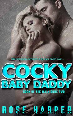 Cocky Baby Daddy (Cock of the Walk Duet Book 2) by Rose Harper