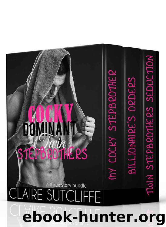Cocky Dominant Twin Stepbrothers: A Three-Story Collection of Steamy Forbidden Romance by Sutcliffe Claire