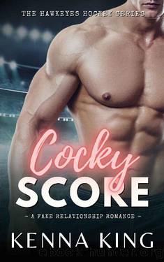 Cocky Score: A Fake Relationship Hockey Romance (The Hawkeyes Hockey Series Book 1) by Kenna King