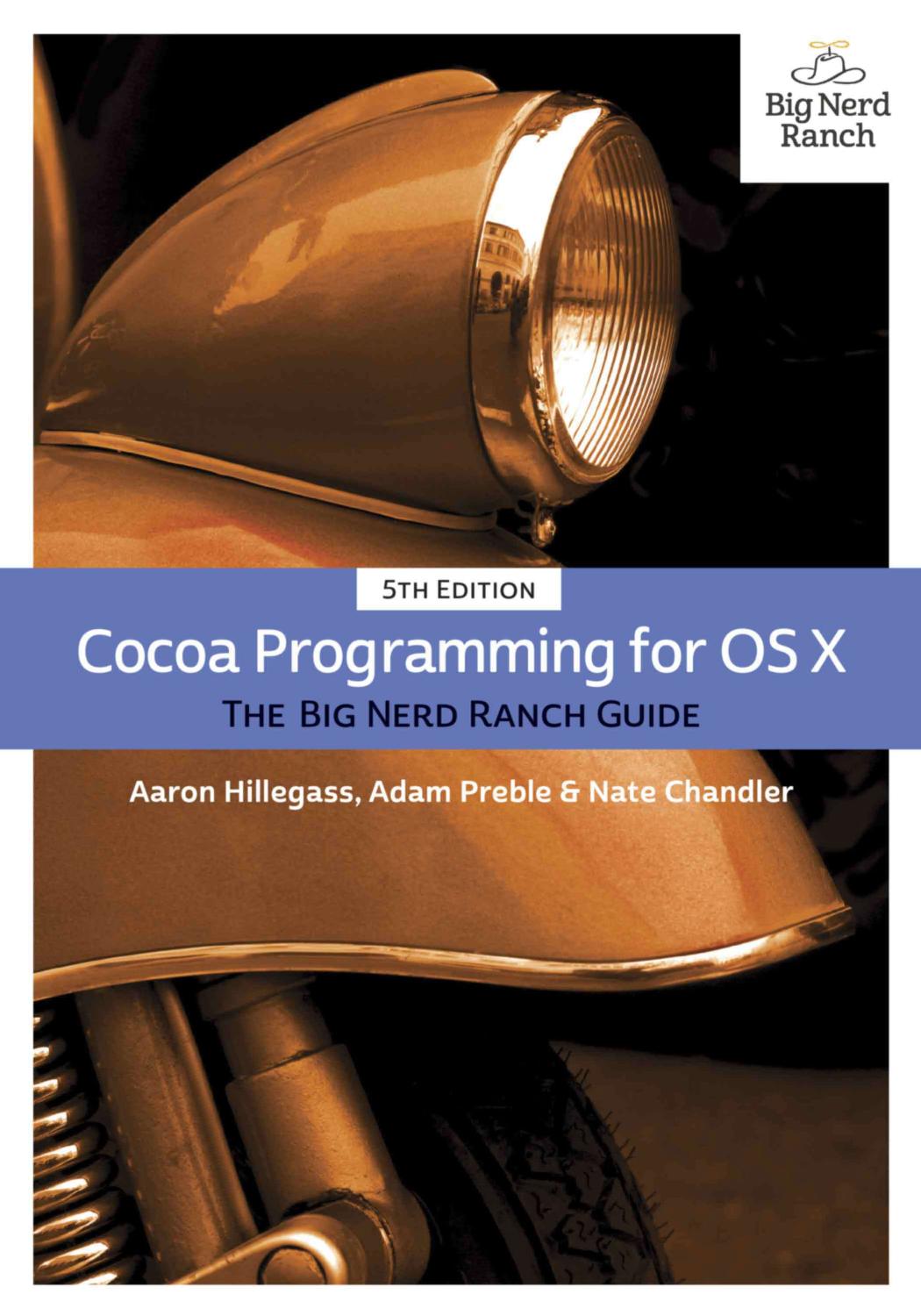 Cocoa programming for OS X: the Big Nerd Ranch guide by Chandler Nate;Hillegass Aaron;Preble Adam