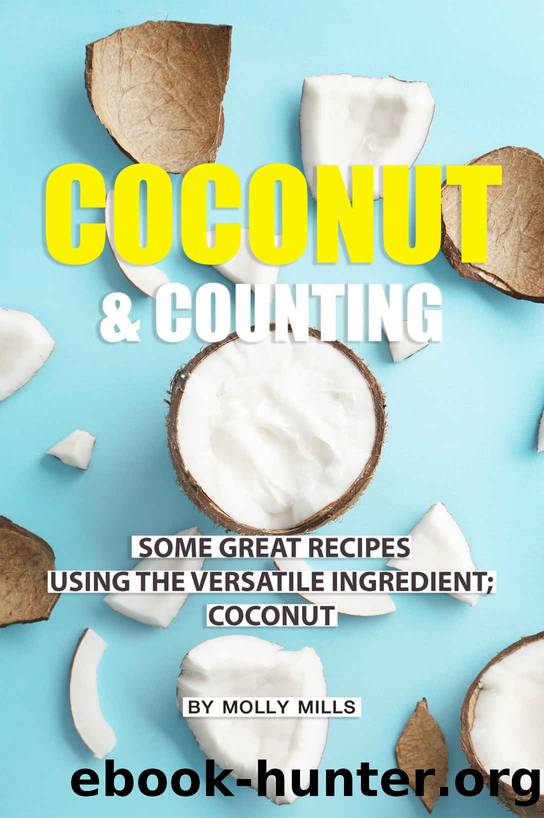 Coconut and Counting: Some Great Recipes Using the Versatile Ingredient; Coconut by Molly Mills