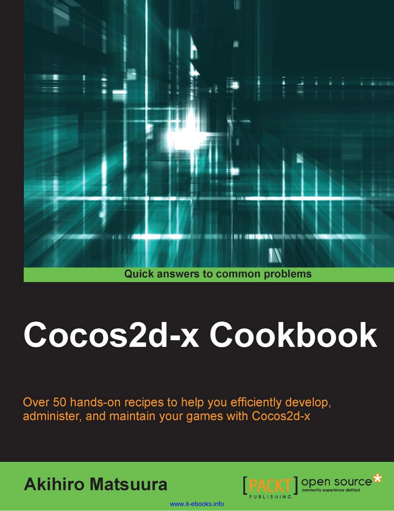 Cocos2d-x Cookbook: Over 50 hands-on recipes to help you efficiently administer and maintain your games with Cocos2d-x by Akihiro Matsuura