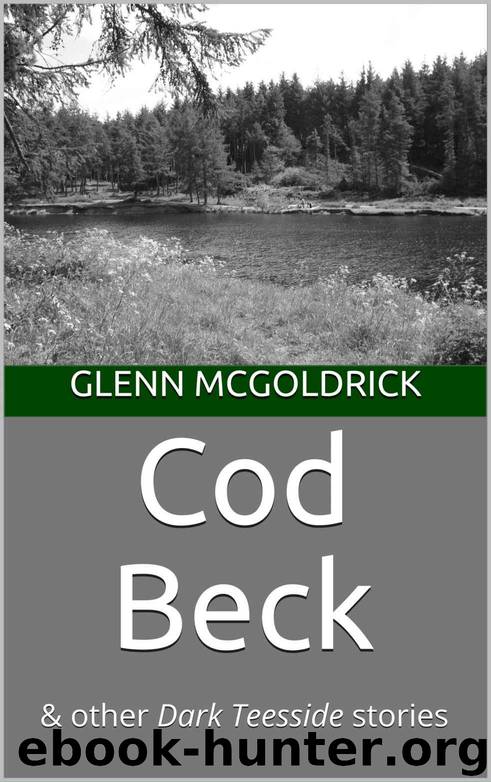 Cod Beck: & other Dark Teesside stories by Glenn McGoldrick