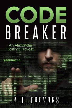 Code Breaker: An Alexander Hastings Novella by A.J. Trevors