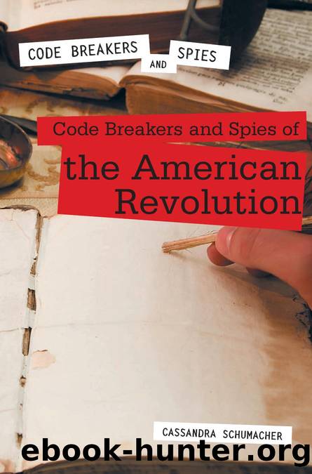 Code Breakers and Spies of the American Revolution by Cassandra Schumacher