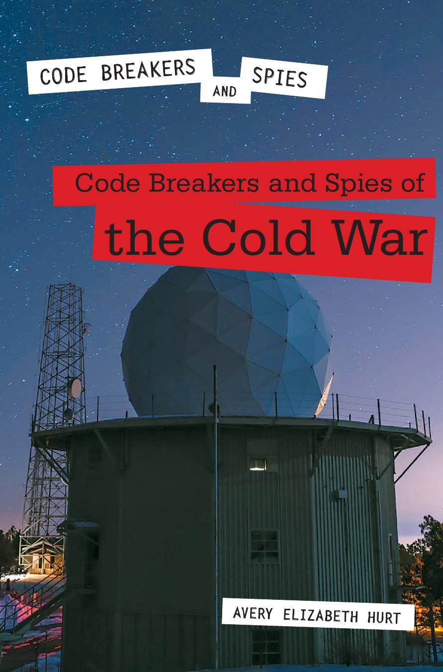 Code Breakers and Spies of the Cold War by Avery Elizabeth Hurt