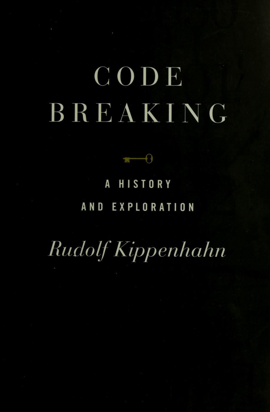 Code Breaking: A History and Exploration by Kippenhahn R