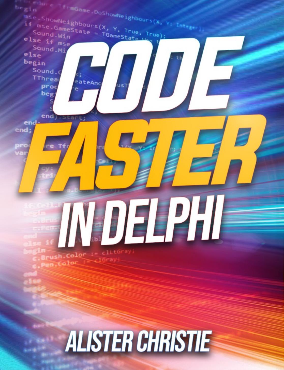Code Faster in Delphi by Alister Christie