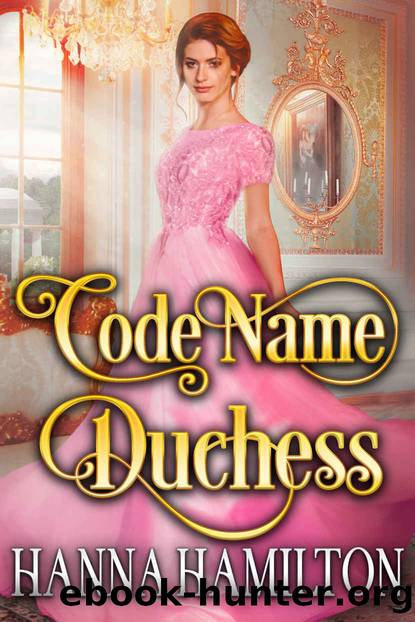 Code Name Duchess: A Historical Regency Romance Novel by Hamilton Hanna