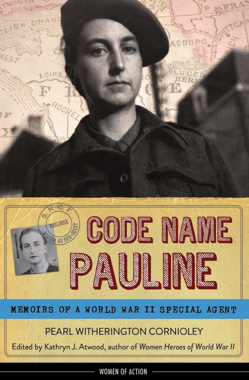 Code Name Pauline: Memoirs of a World War II Special Agent by Witherington Cornioley Pearl Atwood Kathryn