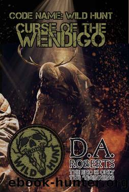 Code Name: Wild Hunt: Curse of the Wendigo by D.A. Roberts