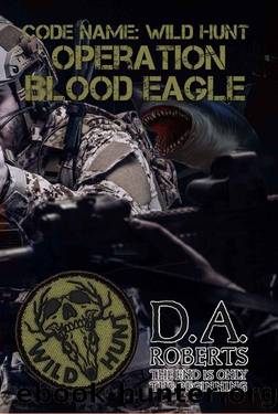 Code Name: Wild Hunt: Operation Blood Eagle by D.A. Roberts