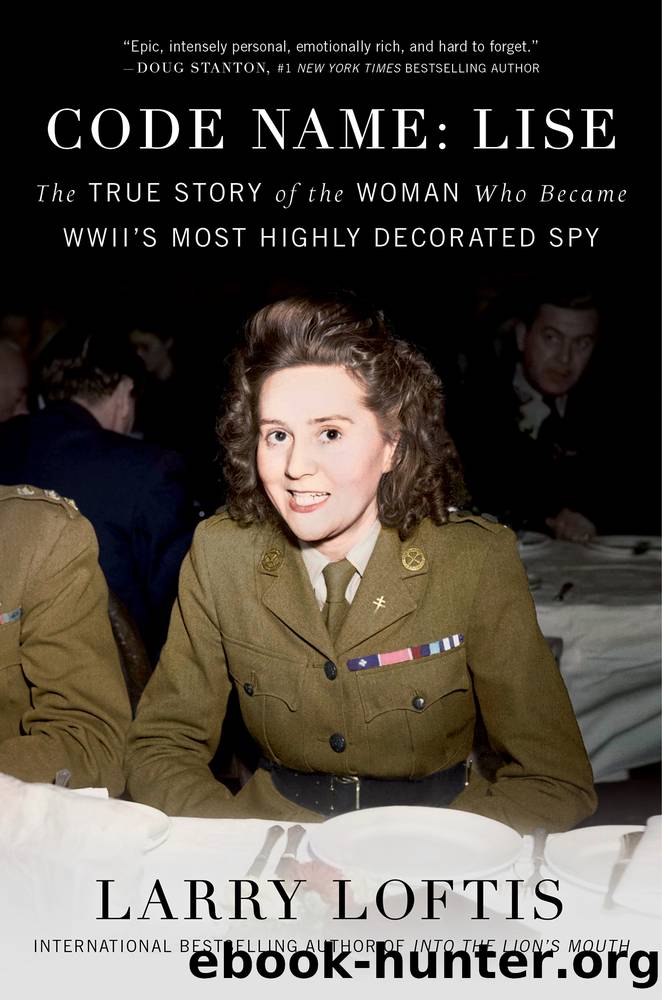 Code Name_Lise_The True Story of the Woman Who Became WWII's Most Highly Decorated Spy by Larry Loftis