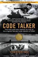 Code Talker: The First and Only Memoir by One of the Original Navajo Code Talkers of WWII by Nez Chester & Avila Judith Schiess