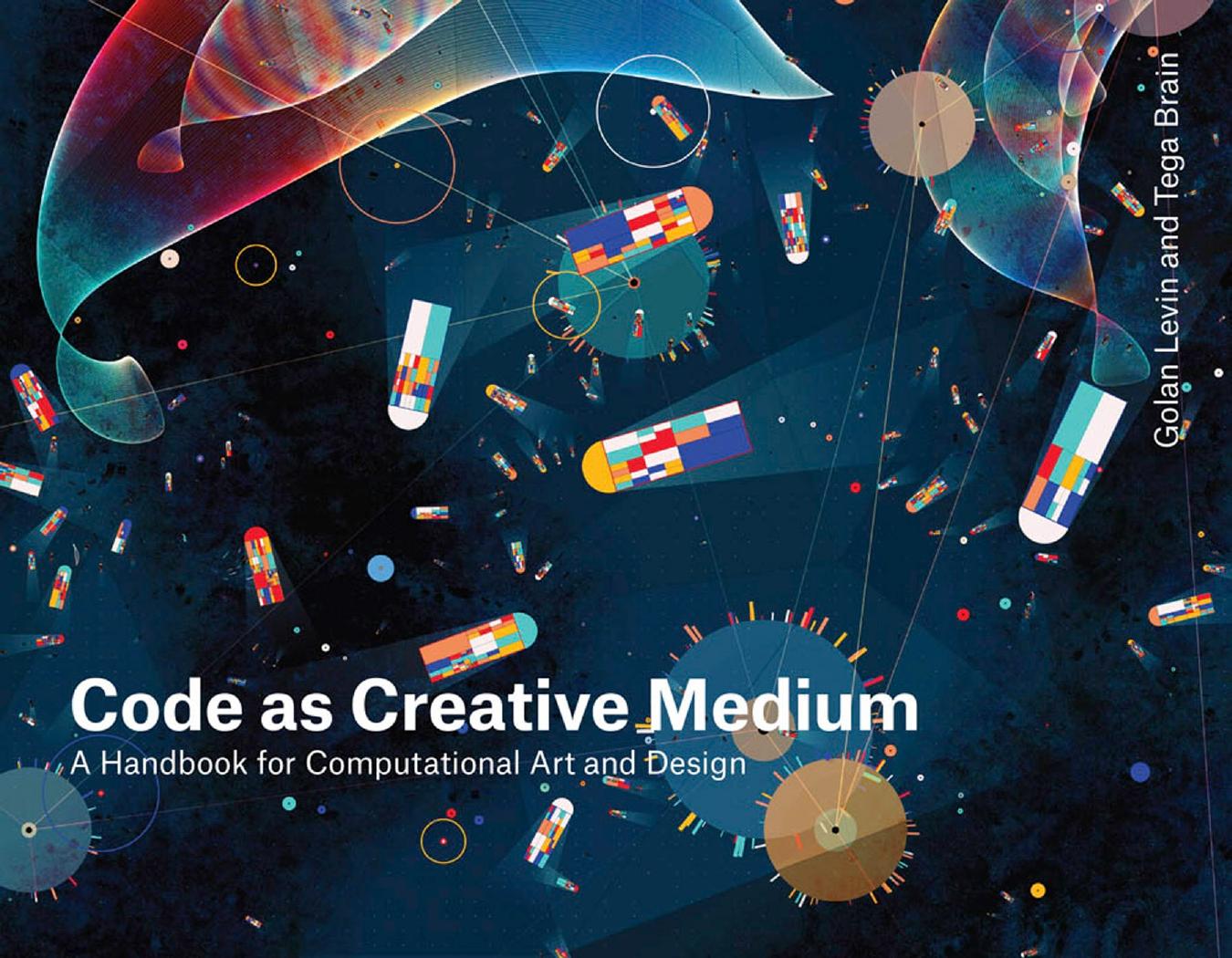 Code as Creative Medium by Golan Levin & Tega Brain