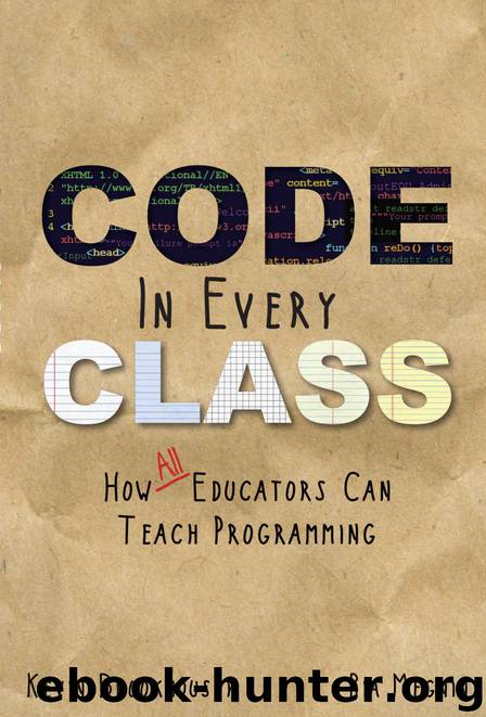 Code in Every Class: How All Educators Can Teach Programming by Kevin Brookhouser & Ria Megnin