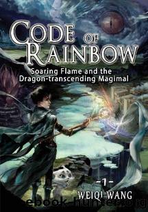 Code of Rainbow - Soaring Flame and the Dragon-Transcending Magimal by Weiqi Wang