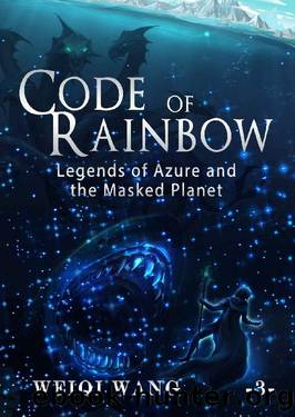 Code of Rainbow: Legends of Azure and the Masked Planet (Book 3) by Weiqi Wang